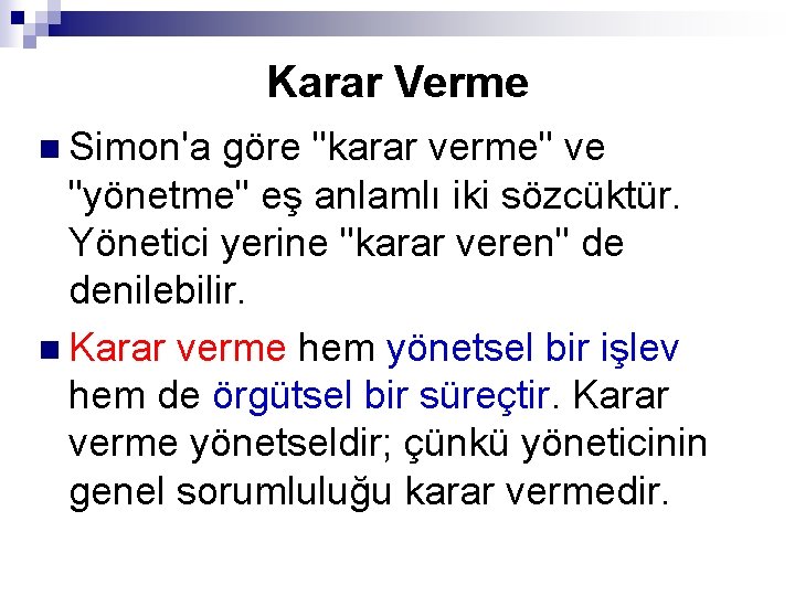 Karar Verme n Simon'a göre "karar verme" ve "yönetme" eş anlamlı iki sözcüktür. Yönetici