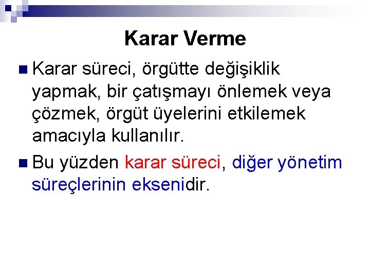 Karar Verme n Karar süreci, örgütte değişiklik yapmak, bir çatışmayı önlemek veya çözmek, örgüt