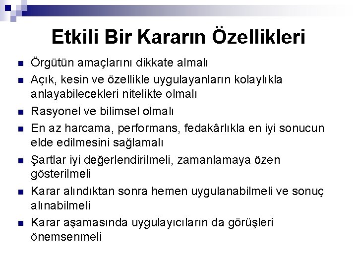Etkili Bir Kararın Özellikleri n n n n Örgütün amaçlarını dikkate almalı Açık, kesin