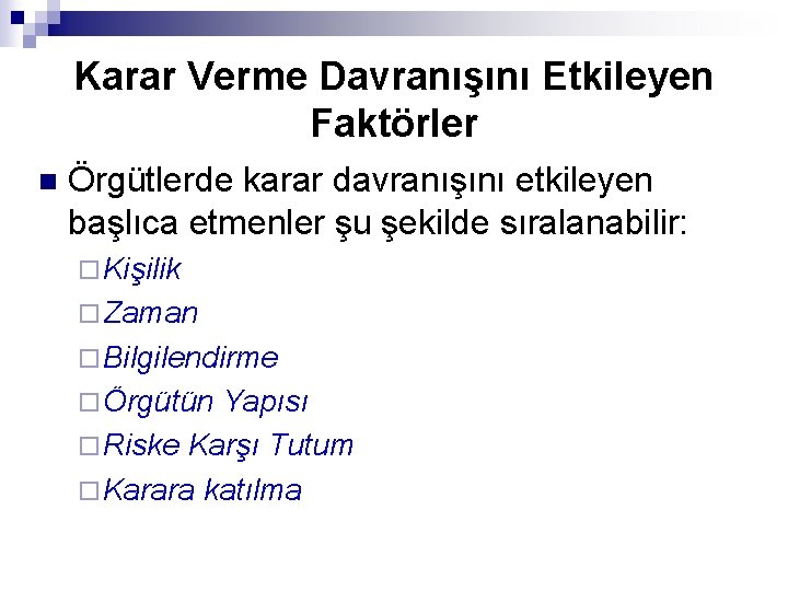 Karar Verme Davranışını Etkileyen Faktörler n Örgütlerde karar davranışını etkileyen başlıca etmenler şu şekilde