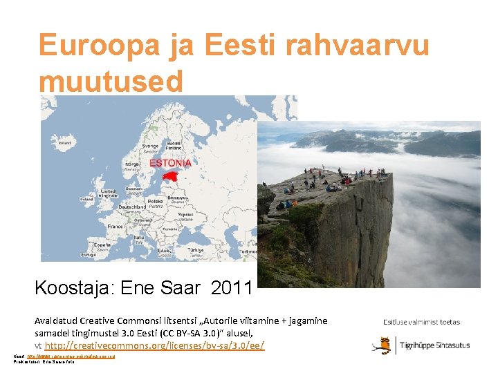 Euroopa ja Eesti rahvaarvu muutused Koostaja: Ene Saar 2011 Avaldatud Creative Commonsi litsentsi „Autorile