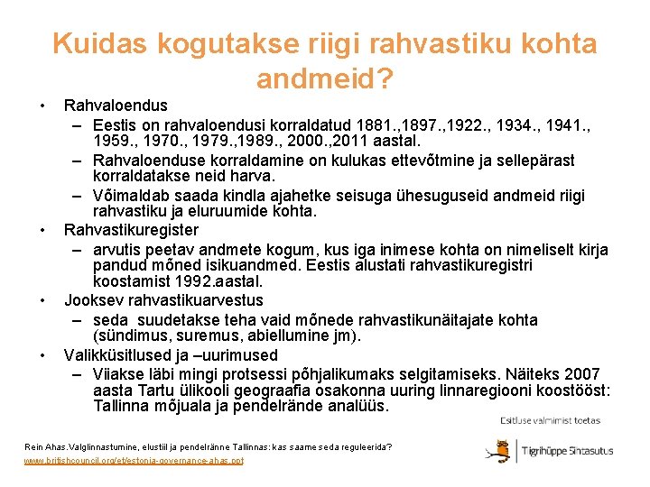 Kuidas kogutakse riigi rahvastiku kohta andmeid? • • Rahvaloendus – Eestis on rahvaloendusi korraldatud