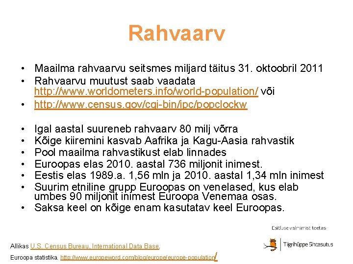 Rahvaarv • Maailma rahvaarvu seitsmes miljard täitus 31. oktoobril 2011 • Rahvaarvu muutust saab