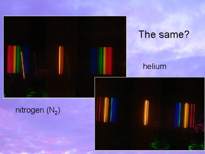 The same? helium nitrogen (N 2) 