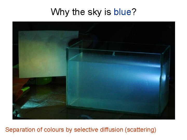 Why the sky is blue? Separation of colours by selective diffusion (scattering) 