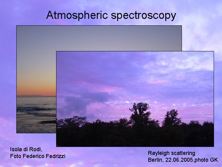 Atmospheric spectroscopy Isola di Rodi, Foto Federico Fedrizzi Rayleigh scattering Berlin, 22. 06. 2005,