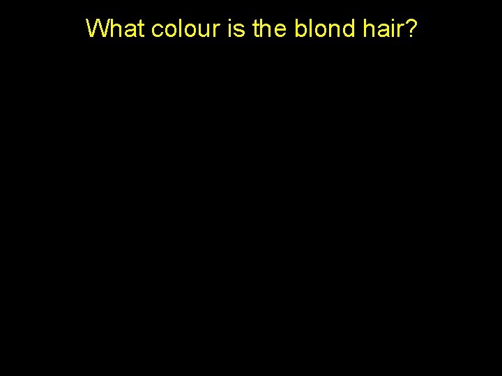 What colour is the blond hair? 