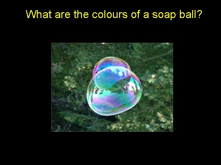 What are the colours of a soap ball? 