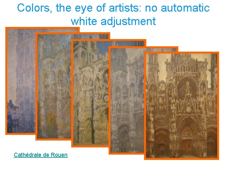 Colors, the eye of artists: no automatic white adjustment Cathédrale de Rouen 