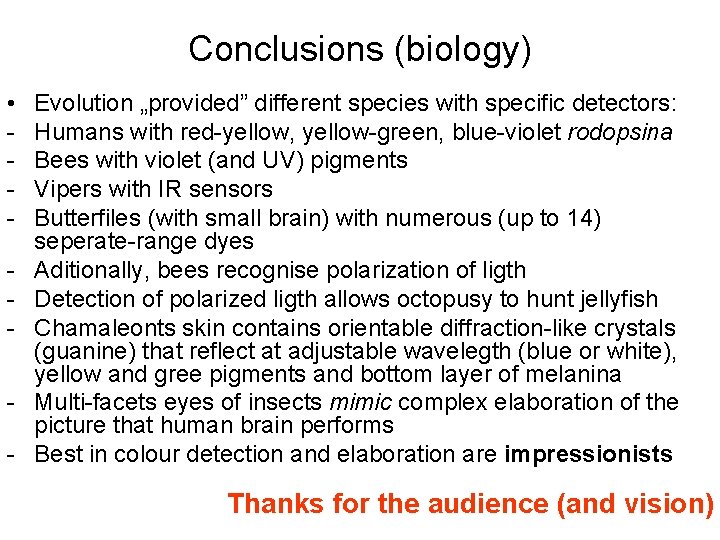 Conclusions (biology) • - Evolution „provided” different species with specific detectors: Humans with red-yellow,