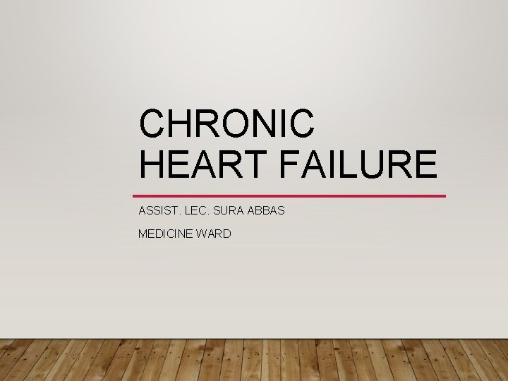CHRONIC HEART FAILURE ASSIST. LEC. SURA ABBAS MEDICINE WARD 