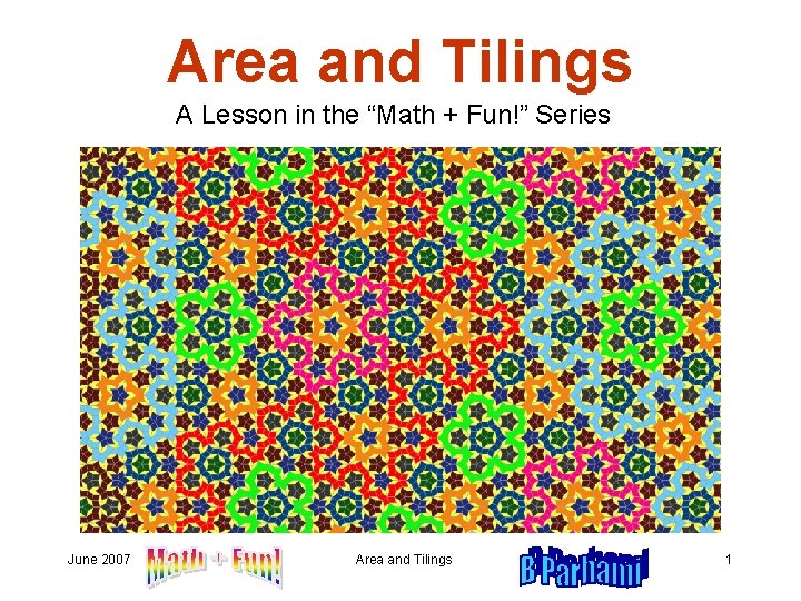 Area and Tilings A Lesson in the “Math + Fun!” Series June 2007 Area