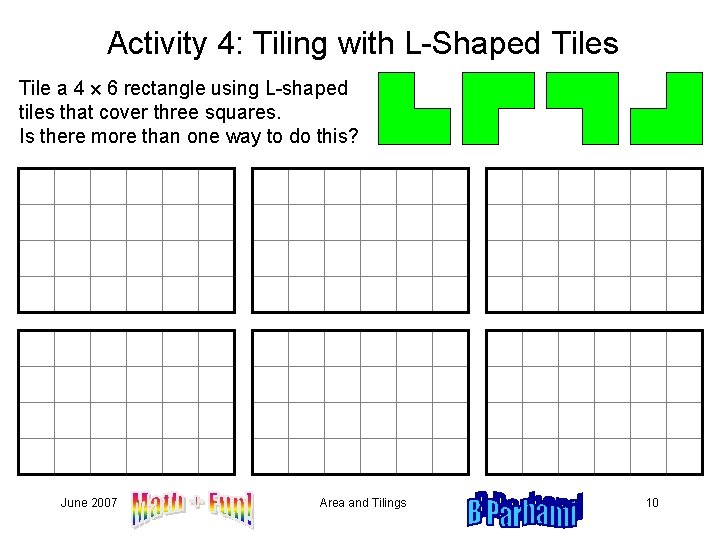 Activity 4: Tiling with L-Shaped Tiles Tile a 4 6 rectangle using L-shaped tiles