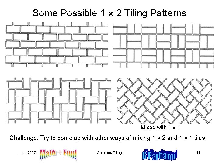 Some Possible 1 2 Tiling Patterns Mixed with 1 x 1 Challenge: Try to