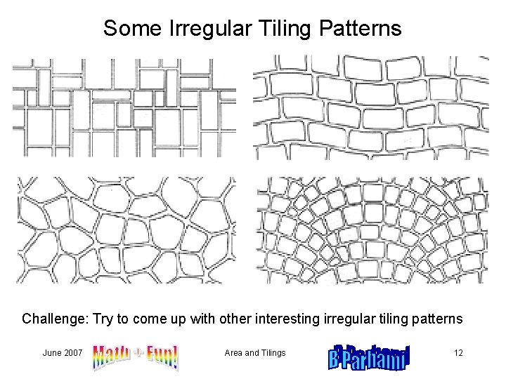 Some Irregular Tiling Patterns Challenge: Try to come up with other interesting irregular tiling