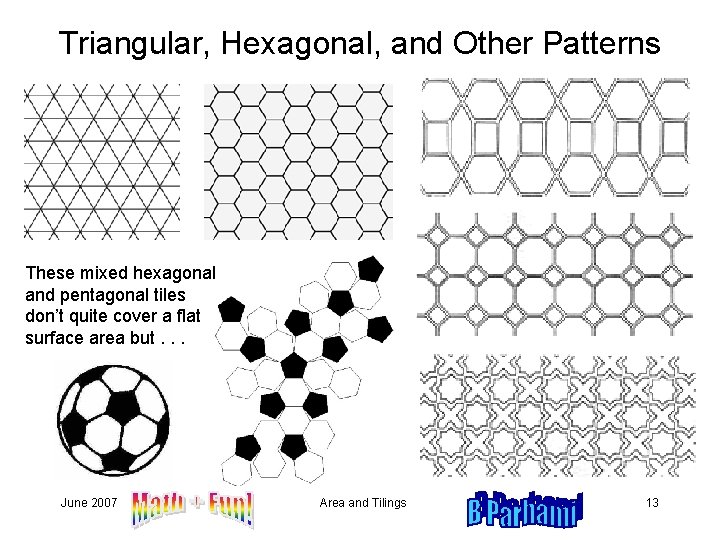 Triangular, Hexagonal, and Other Patterns These mixed hexagonal and pentagonal tiles don’t quite cover