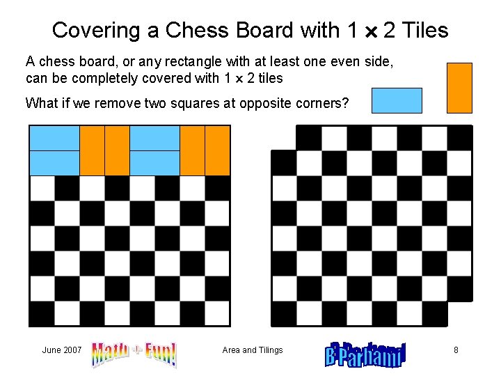 Covering a Chess Board with 1 2 Tiles A chess board, or any rectangle