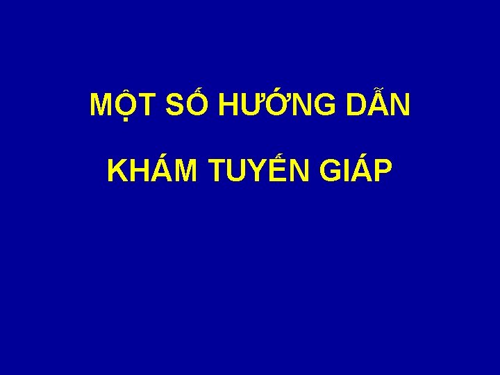 MỘT SỐ HƯỚNG DẪN KHÁM TUYẾN GIÁP 