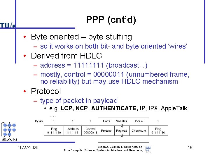 PPP (cnt’d) • Byte oriented – byte stuffing – so it works on both PPP (cnt’d) • Byte oriented – byte stuffing – so it works on both