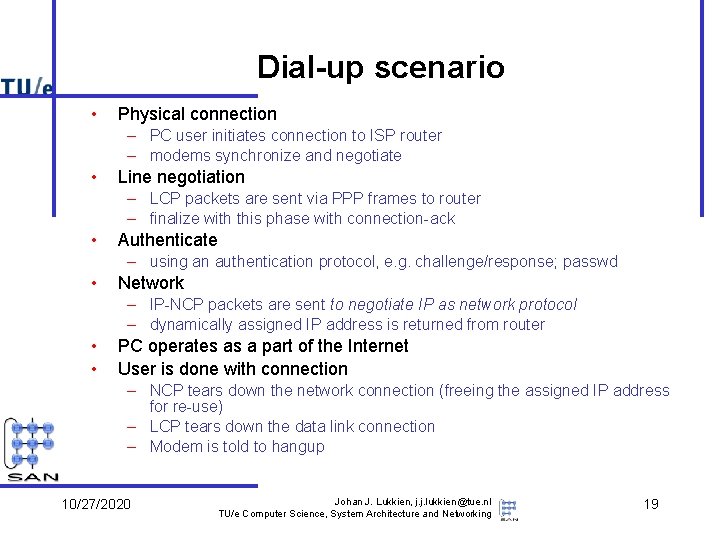 Dial-up scenario • Physical connection – PC user initiates connection to ISP router – Dial-up scenario • Physical connection – PC user initiates connection to ISP router –