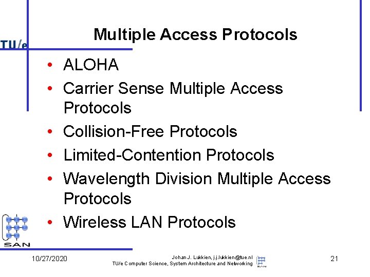 Multiple Access Protocols • ALOHA • Carrier Sense Multiple Access Protocols • Collision-Free Protocols Multiple Access Protocols • ALOHA • Carrier Sense Multiple Access Protocols • Collision-Free Protocols