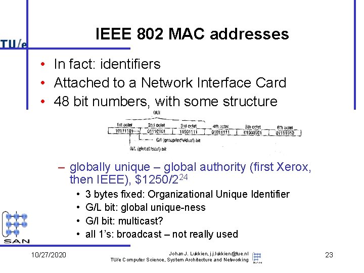 IEEE 802 MAC addresses • In fact: identifiers • Attached to a Network Interface IEEE 802 MAC addresses • In fact: identifiers • Attached to a Network Interface