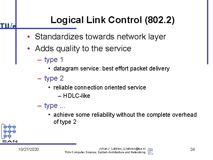 Logical Link Control (802. 2) • Standardizes towards network layer • Adds quality to Logical Link Control (802. 2) • Standardizes towards network layer • Adds quality to