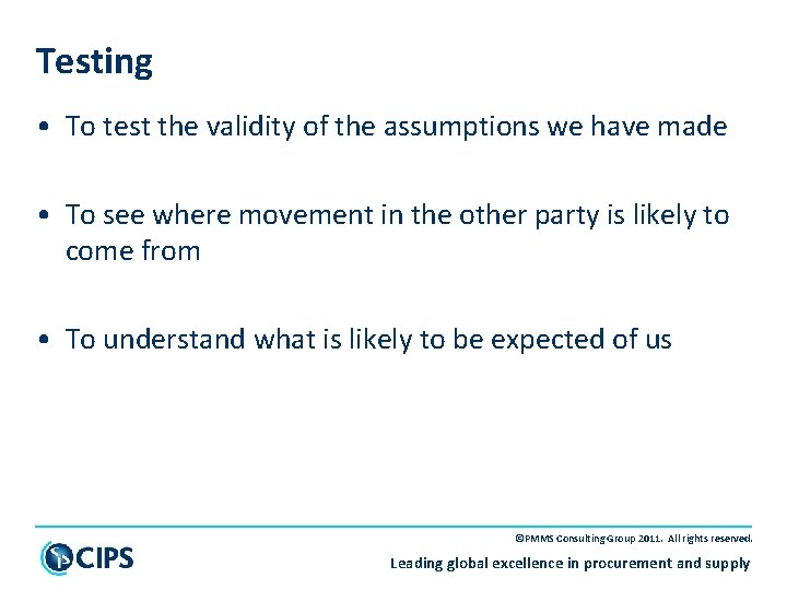 Testing • To test the validity of the assumptions we have made • To