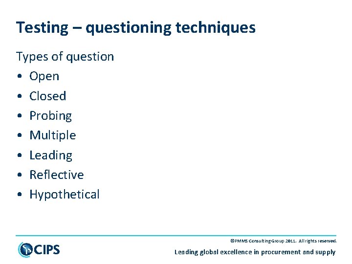 Testing – questioning techniques Types of question • Open • Closed • Probing •