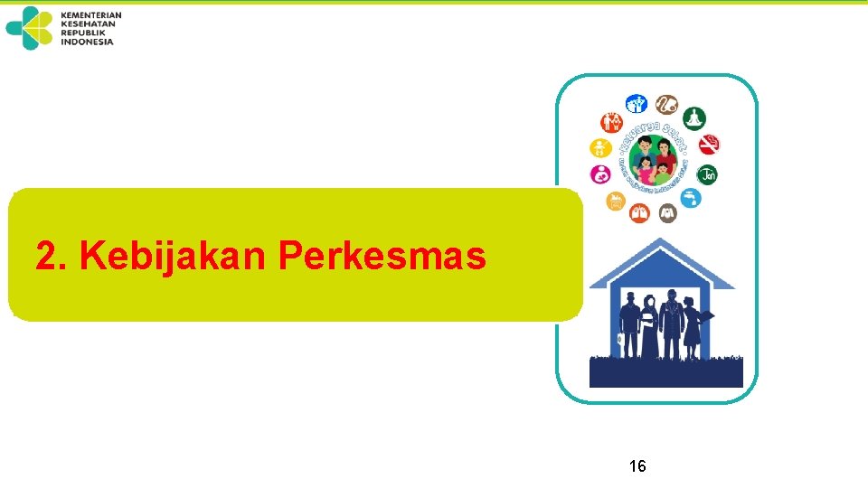 2. Kebijakan Perkesmas 16 
