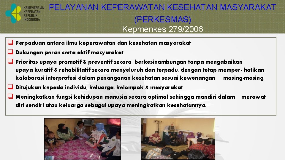 PELAYANAN KEPERAWATAN KESEHATAN MASYARAKAT (PERKESMAS) Kepmenkes 279/2006 q Perpaduan antara ilmu keperawatan dan kesehatan