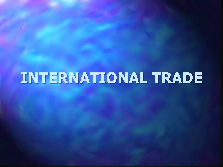 INTERNATIONAL TRADE 