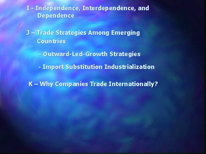 I - Independence, Interdependence, and Dependence J – Trade Strategies Among Emerging Countries -