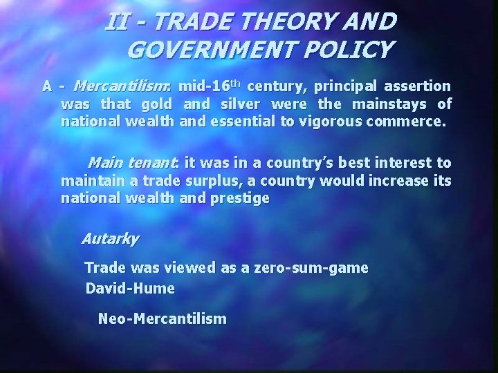 II - TRADE THEORY AND GOVERNMENT POLICY A - Mercantilism: mid-16 th century, principal