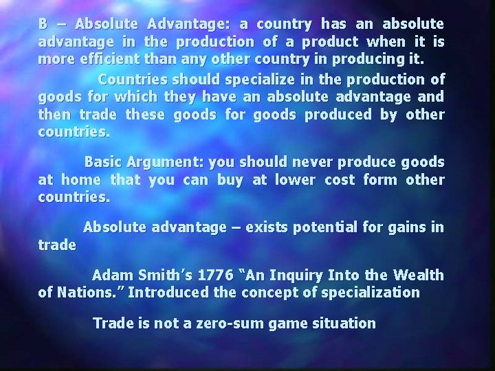 B – Absolute Advantage: a country has an absolute advantage in the production of
