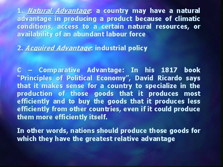 1. Natural Advantage: a country may have a natural advantage in producing a product