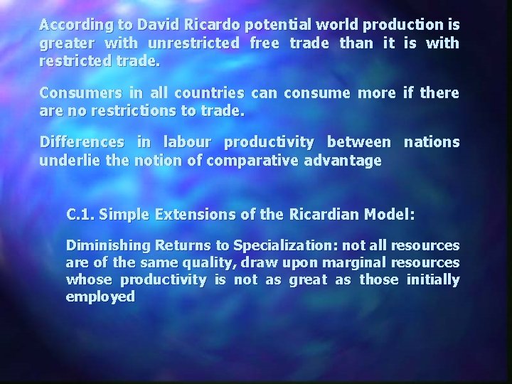 According to David Ricardo potential world production is greater with unrestricted free trade than