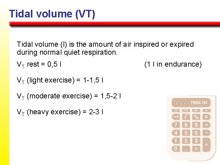 Tidal volume (VT) Tidal volume (l) is the amount of air inspired or expired
