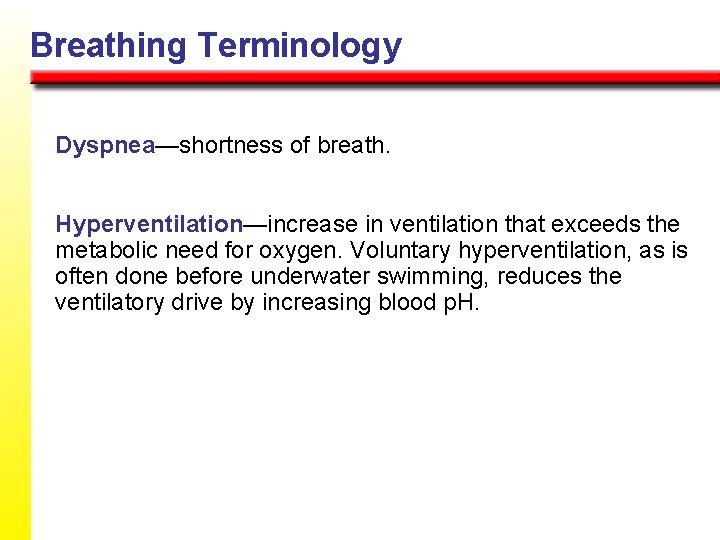 Breathing Terminology Dyspnea—shortness of breath. Hyperventilation—increase in ventilation that exceeds the metabolic need for