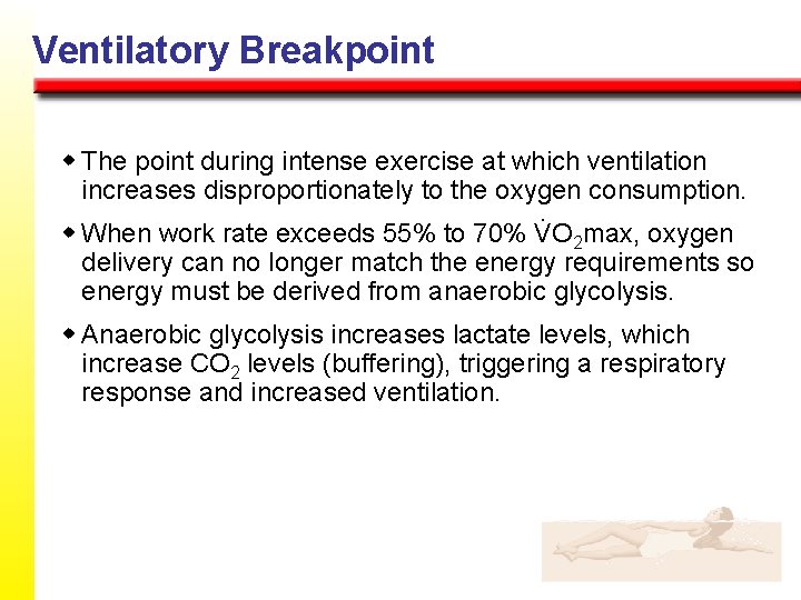 Ventilatory Breakpoint w The point during intense exercise at which ventilation increases disproportionately to