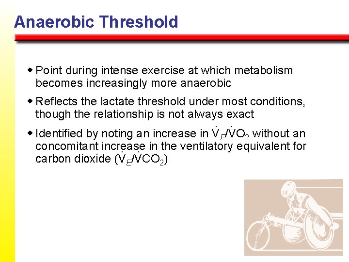 Anaerobic Threshold w Point during intense exercise at which metabolism becomes increasingly more anaerobic