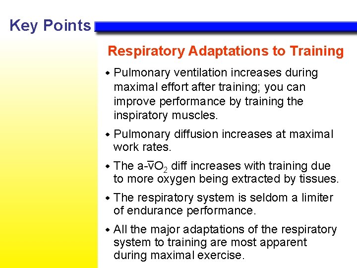 Key Points Respiratory Adaptations to Training w Pulmonary ventilation increases during maximal effort after