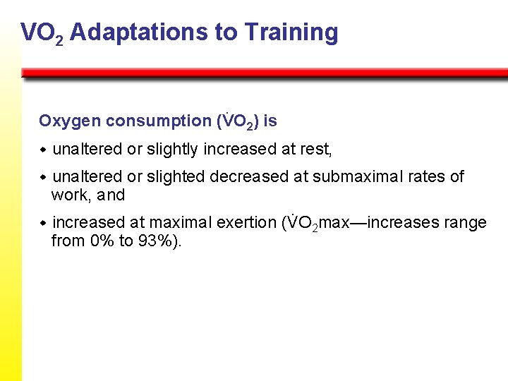 VO 2 Adaptations to Training. Oxygen consumption (VO 2) is w unaltered or slightly