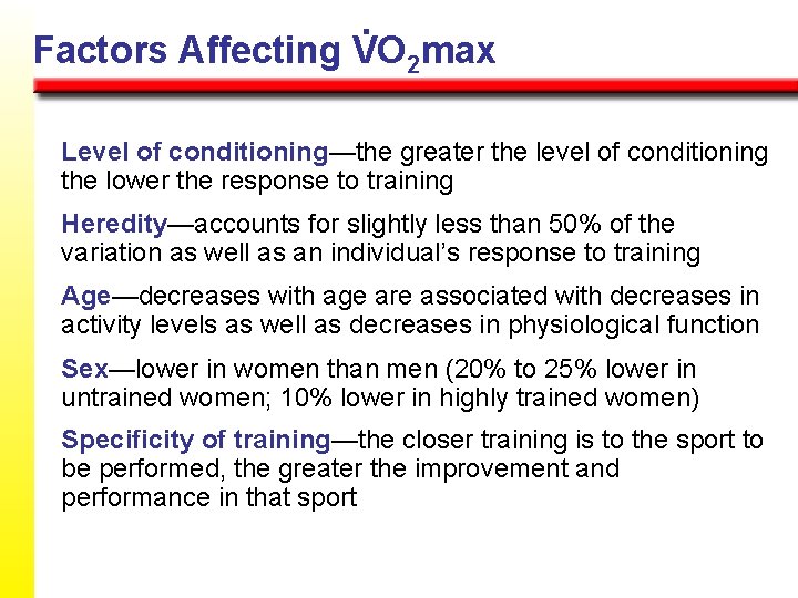 . Factors Affecting VO 2 max Level of conditioning—the greater the level of conditioning