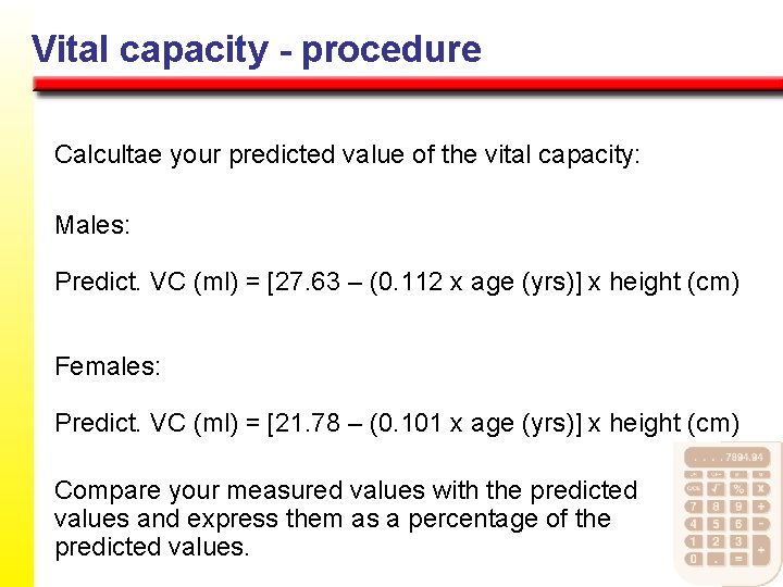 Vital capacity - procedure Calcultae your predicted value of the vital capacity: Males: Predict.