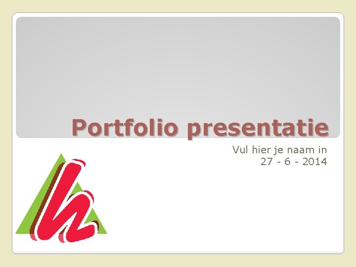 Portfolio presentatie Vul hier je naam in 27 - 6 - 2014 