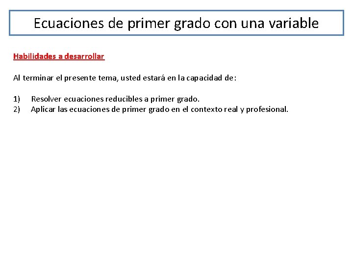 Ecuaciones de primer grado con una variable Habilidades a desarrollar Al terminar el presente