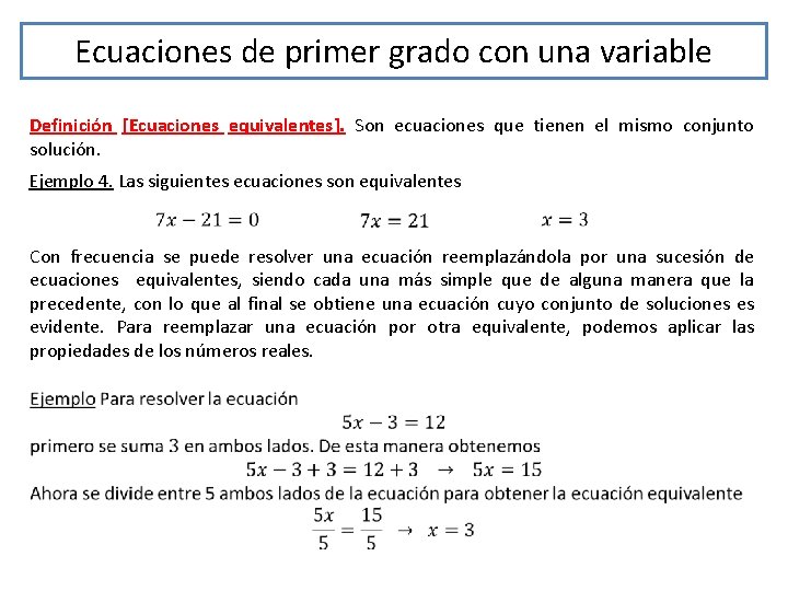 Ecuaciones de primer grado con una variable Definición [Ecuaciones equivalentes]. Son ecuaciones que tienen