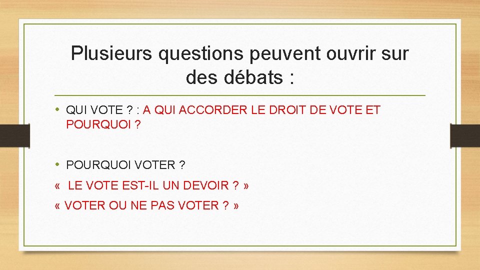 Plusieurs questions peuvent ouvrir sur des débats : • QUI VOTE ? : A