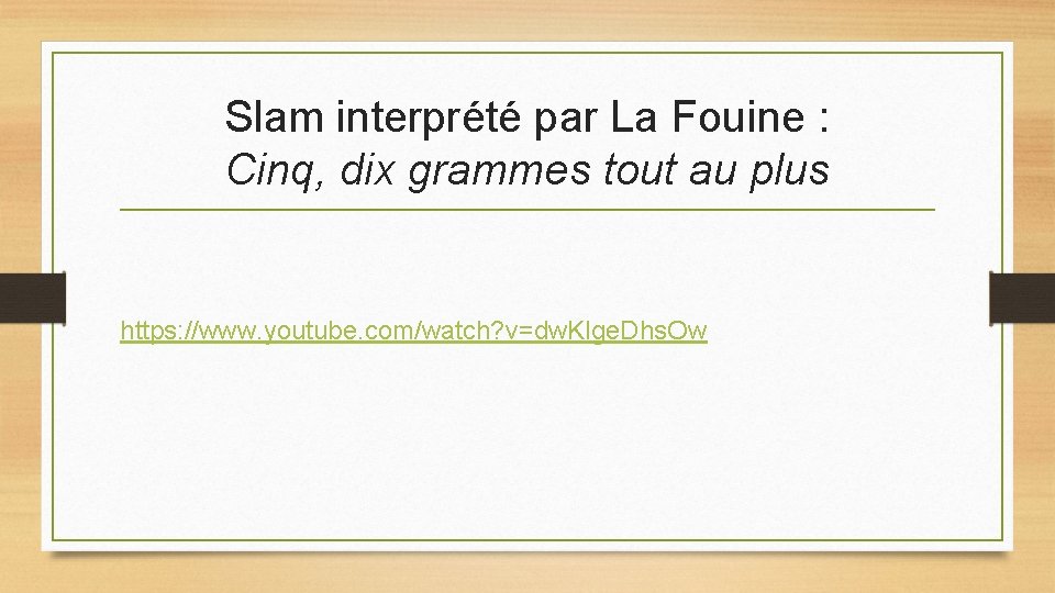 Slam interprété par La Fouine : Cinq, dix grammes tout au plus https: //www.